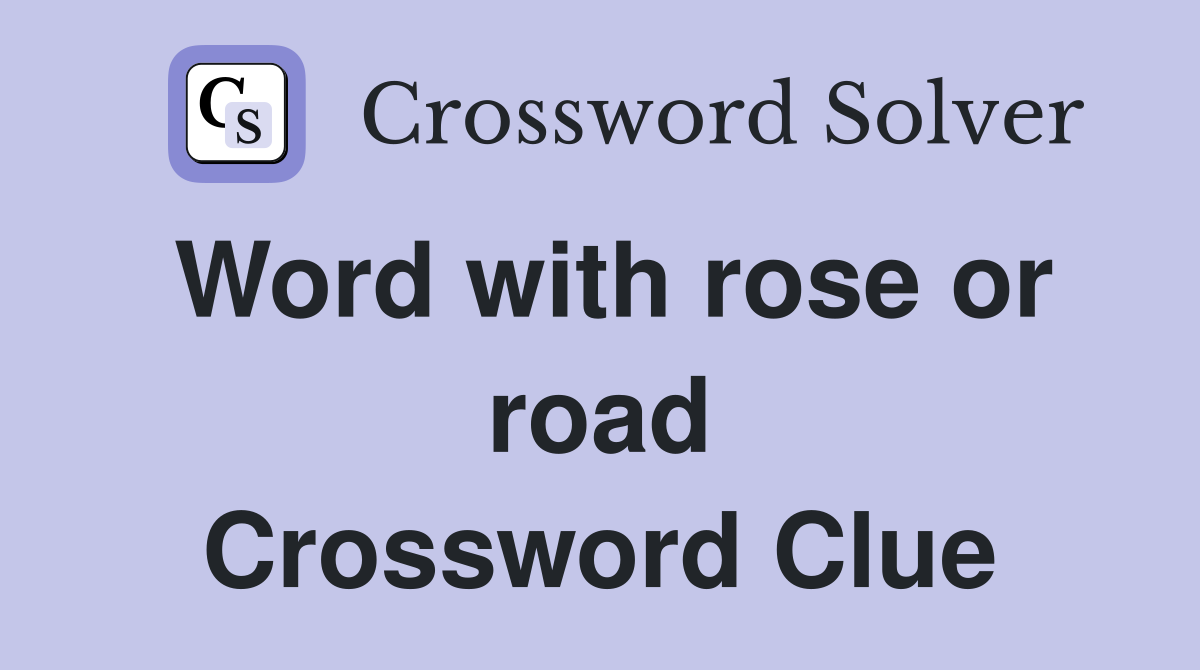 Word with rose or road Crossword Clue