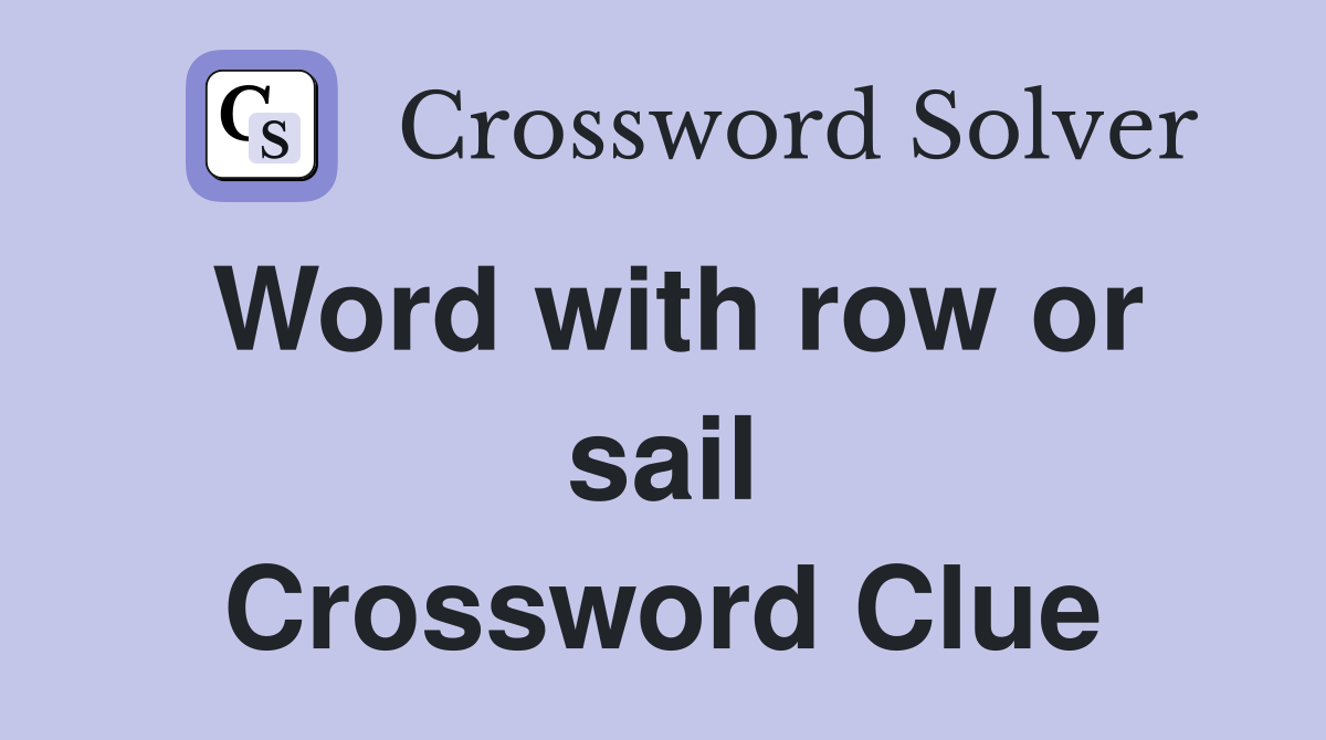 Word with row or sail Crossword Clue