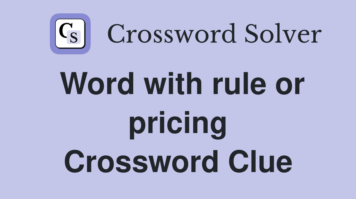 Word with rule or pricing Crossword Clue