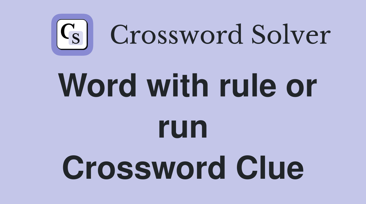 Word with rule or run Crossword Clue