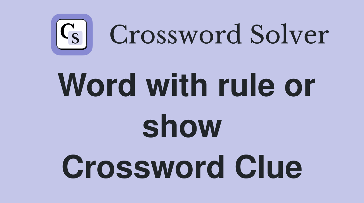Word with rule or show Crossword Clue
