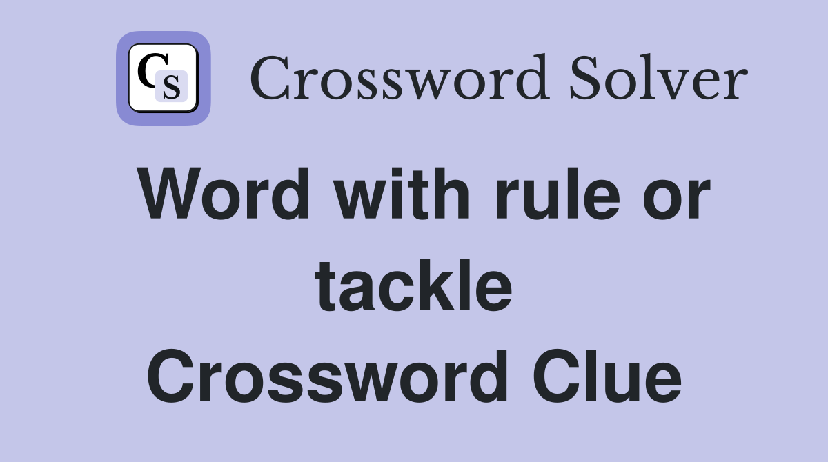 Word with rule or tackle Crossword Clue
