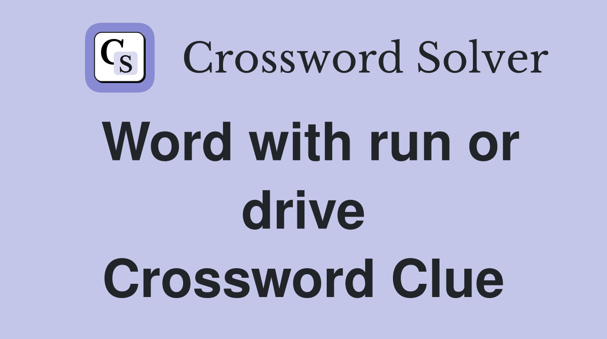 Word with run or drive Crossword Clue