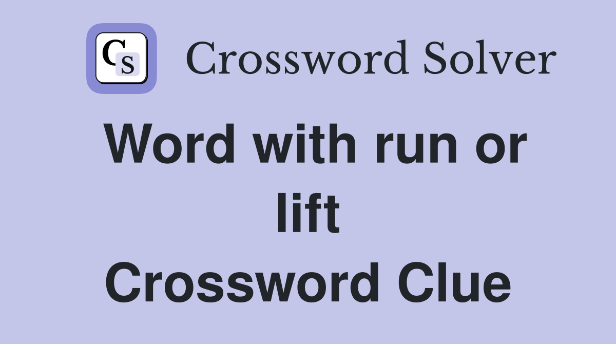 Word with run or lift Crossword Clue