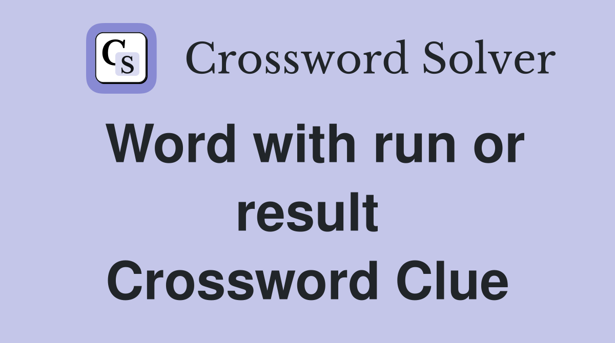 Word with run or result Crossword Clue