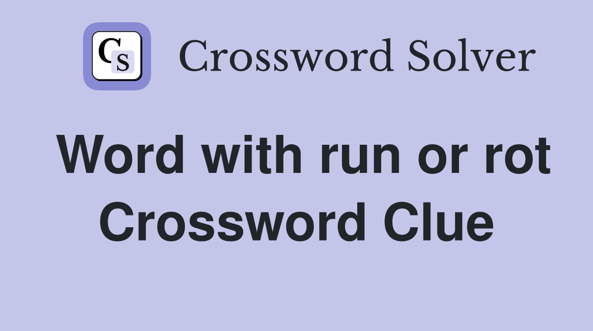 Word with run or rot Crossword Clue