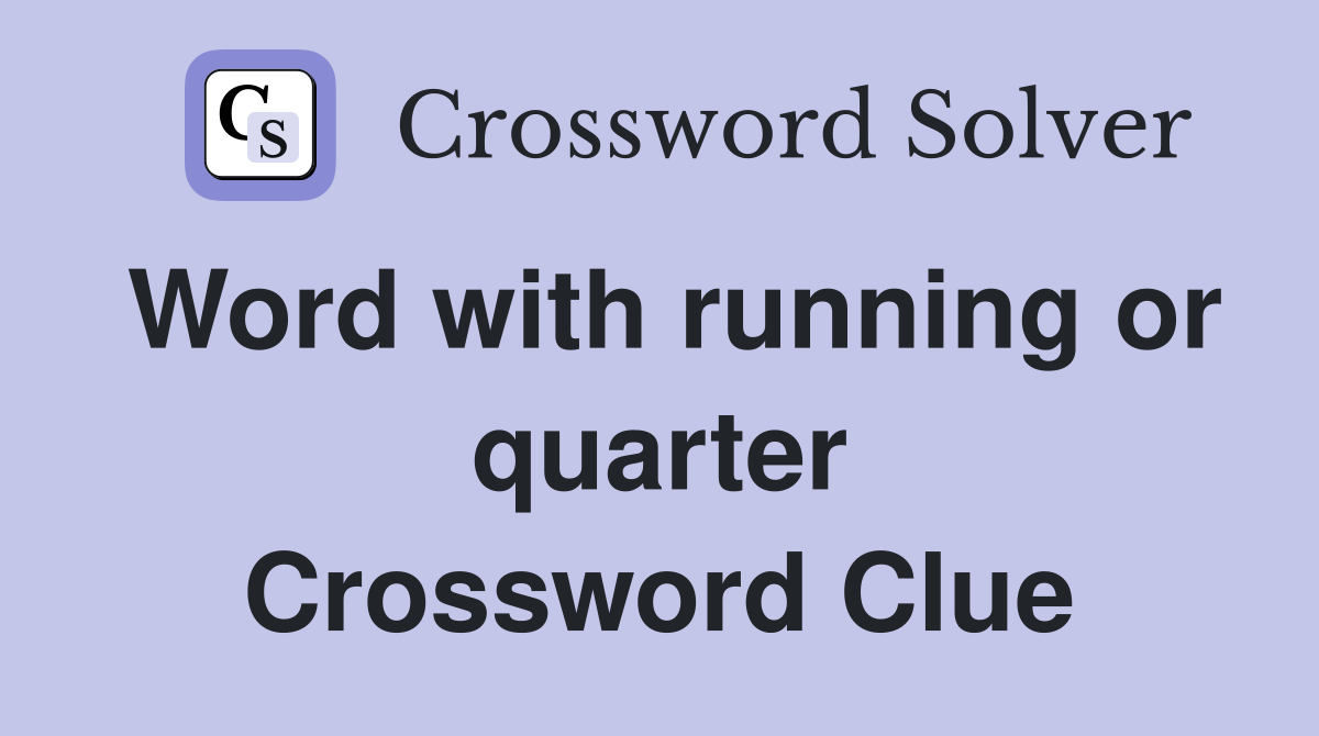 Word with running or quarter Crossword Clue