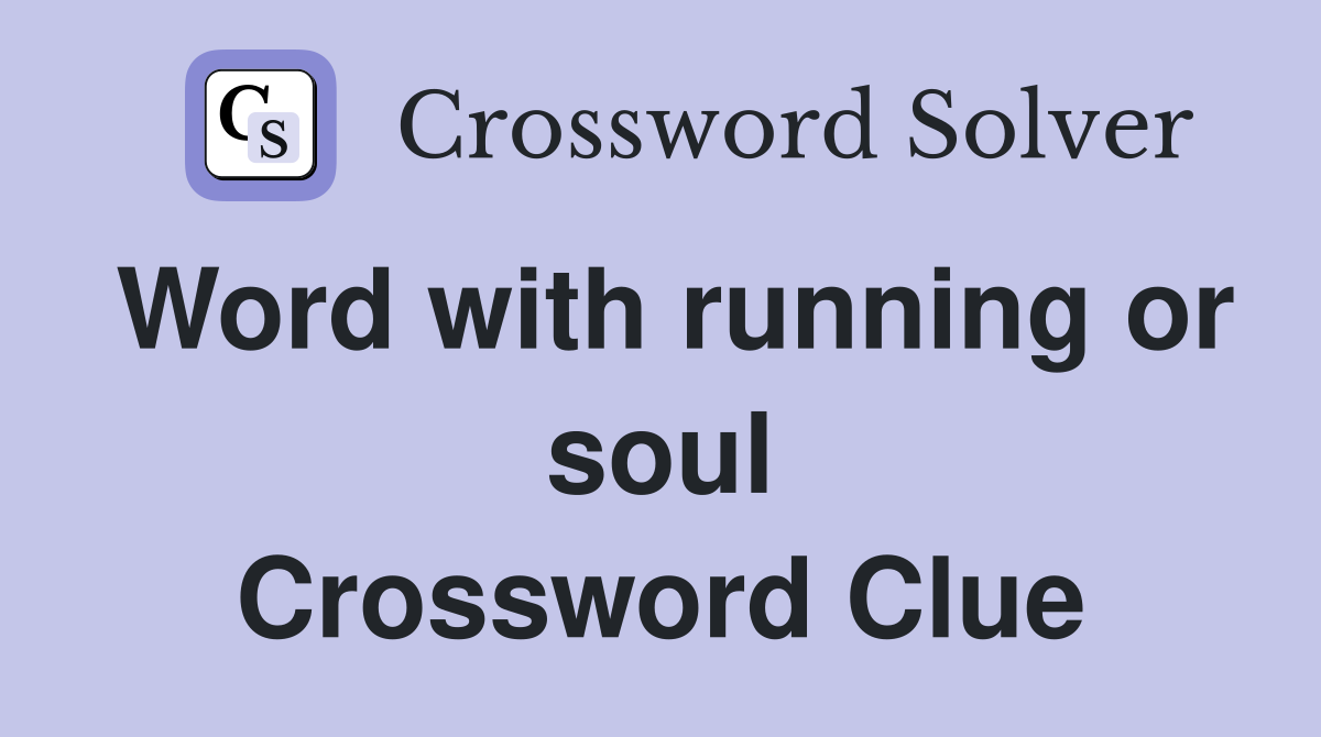 Word with running or soul Crossword Clue
