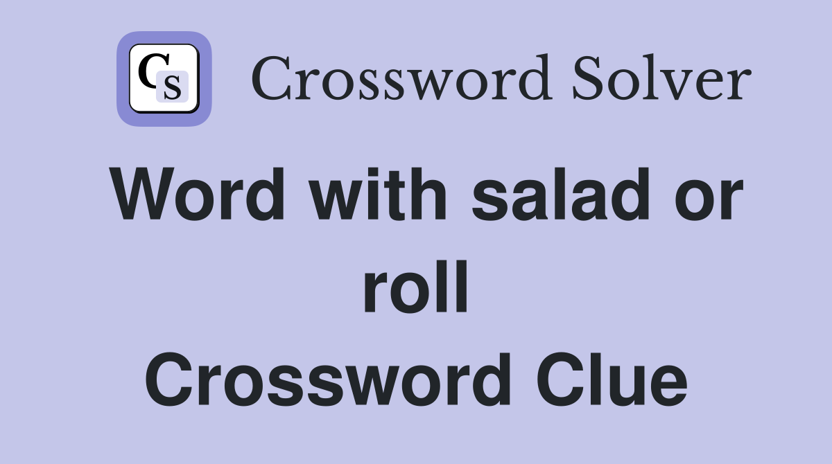 Word with salad or roll Crossword Clue