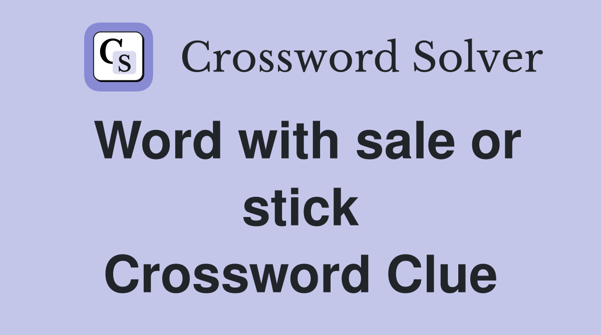 Word with sale or stick Crossword Clue