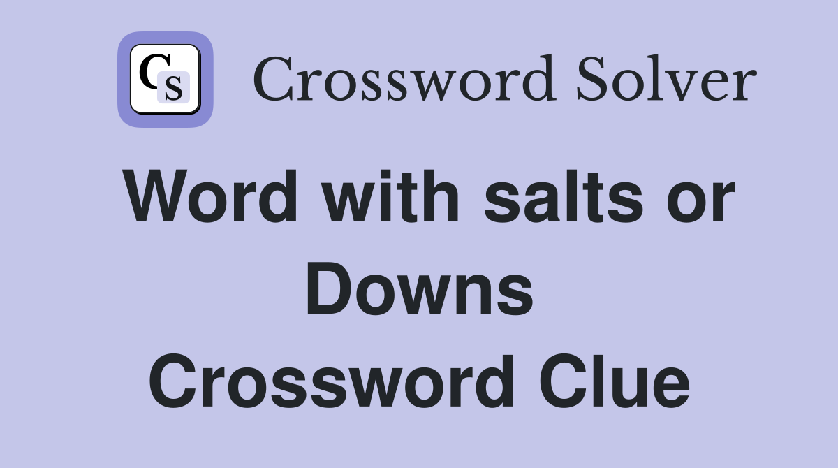 Word with salts or Downs Crossword Clue