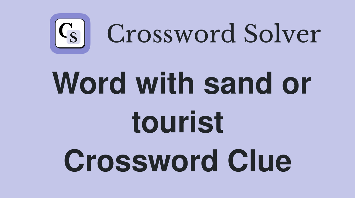Word with sand or tourist Crossword Clue