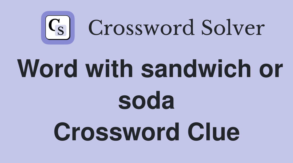 Word with sandwich or soda Crossword Clue
