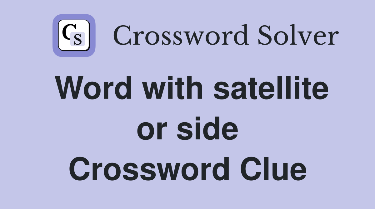 Word with satellite or side Crossword Clue