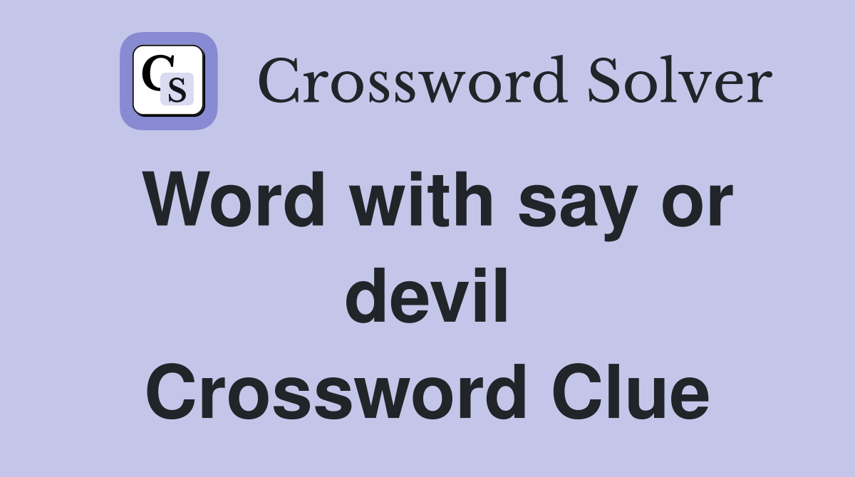 Word with say or devil Crossword Clue
