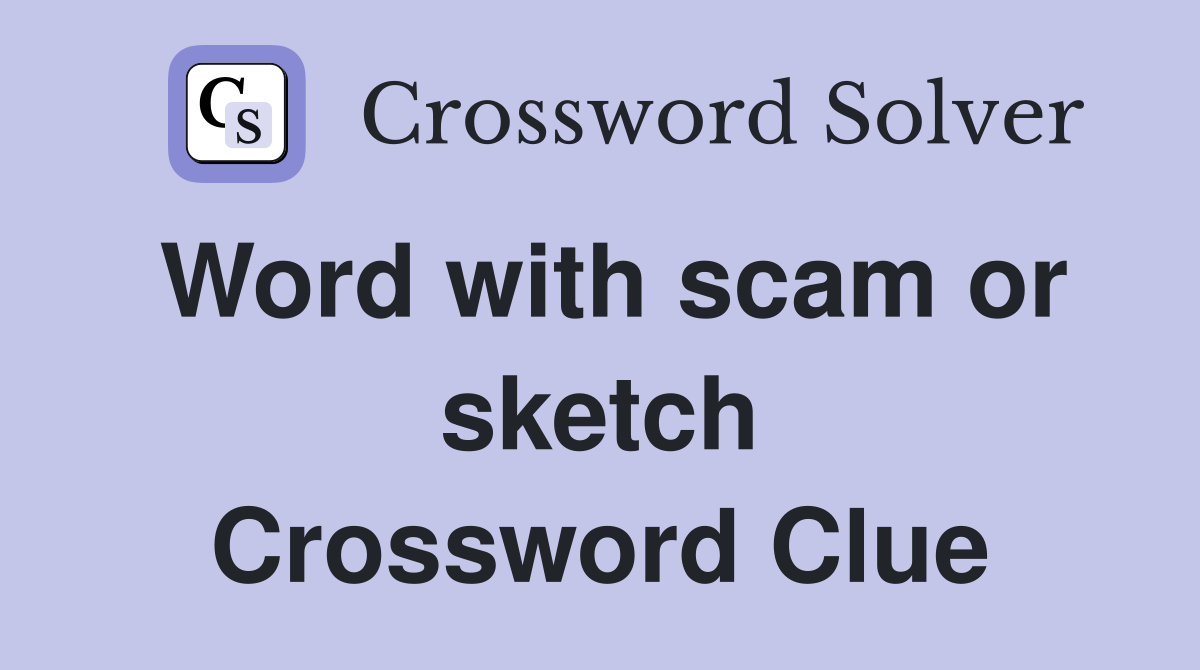 Word with scam or sketch Crossword Clue