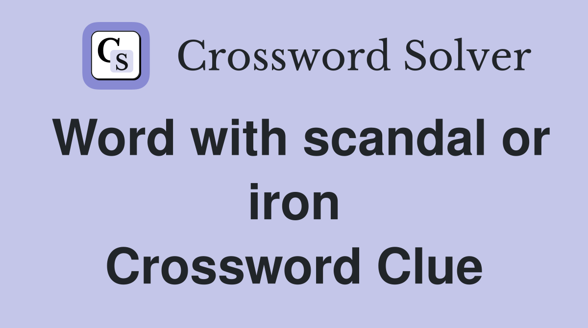 Word with scandal or iron Crossword Clue