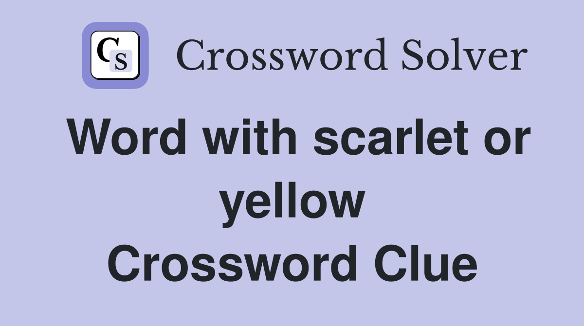 Word with scarlet or yellow Crossword Clue