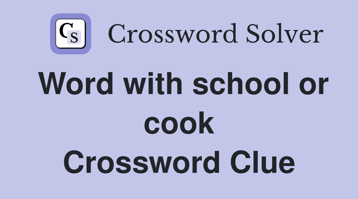 Word with school or cook Crossword Clue