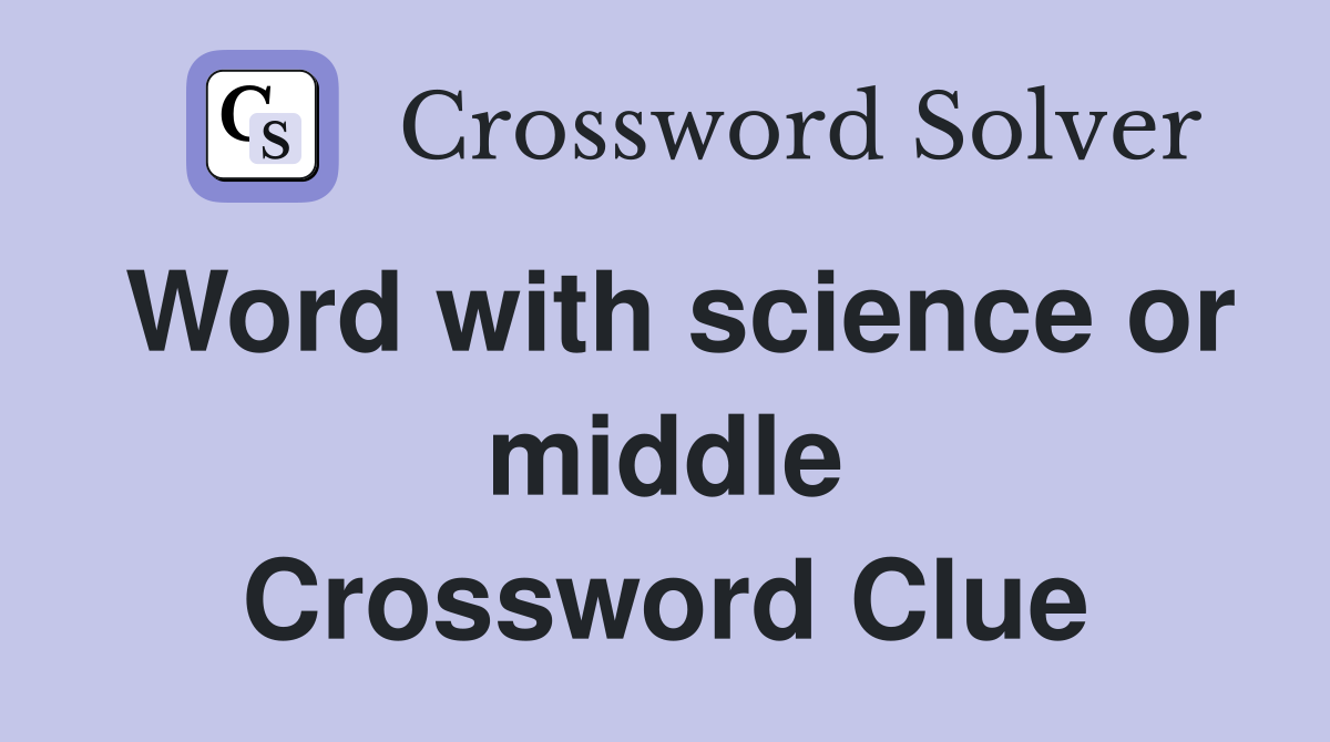 Word with science or middle Crossword Clue