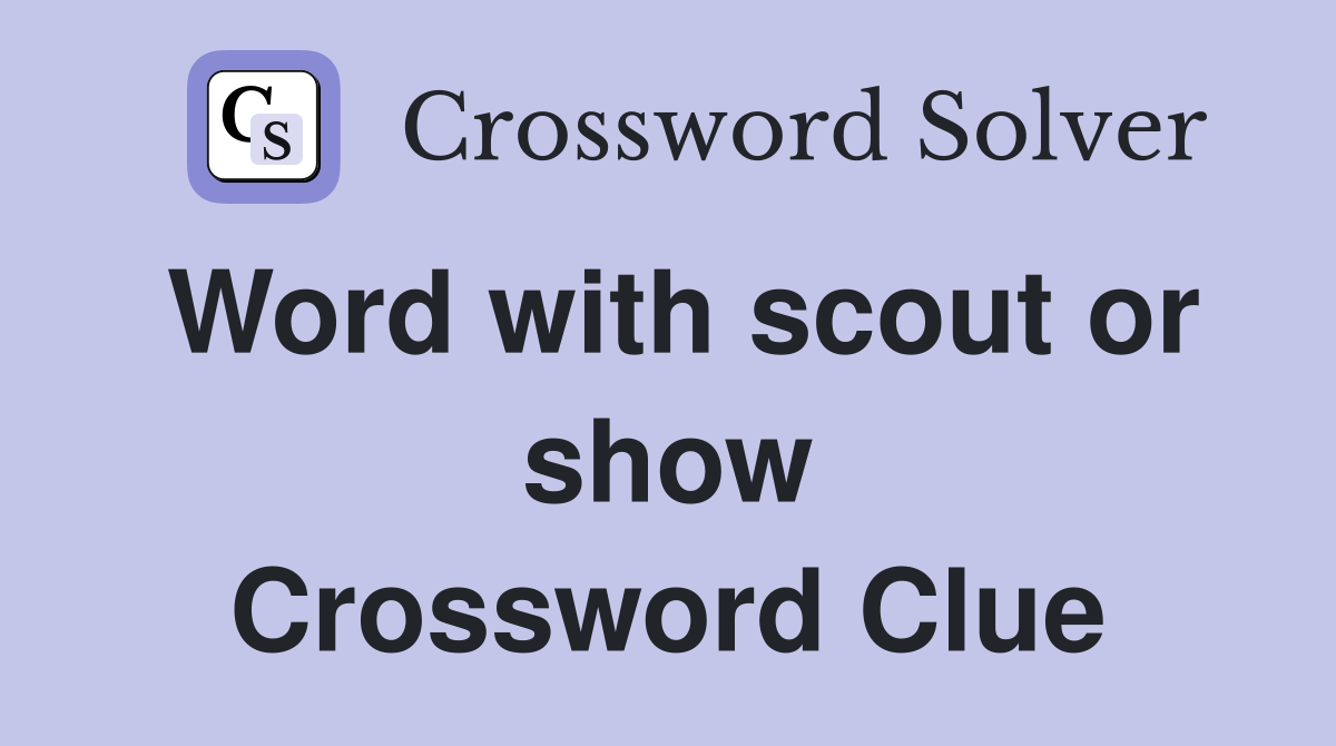 Word with scout or show Crossword Clue