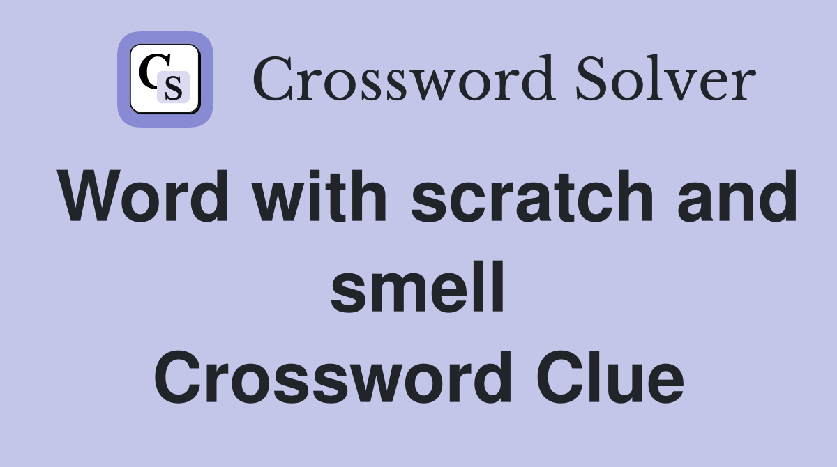 Word with scratch and smell Crossword Clue