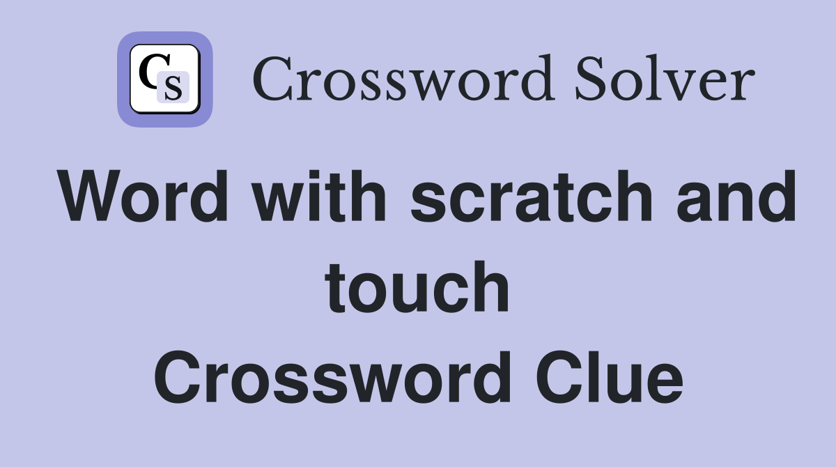 Word with scratch and touch Crossword Clue