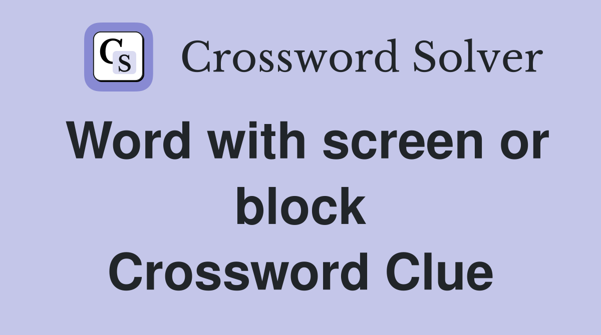 Word with screen or block Crossword Clue