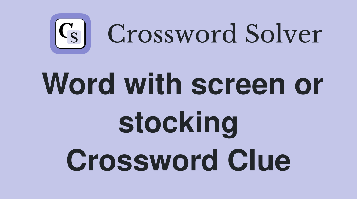 Word with screen or stocking Crossword Clue