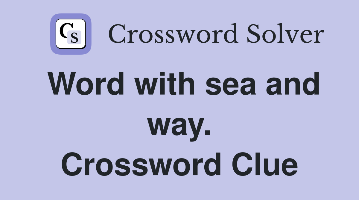 Word with sea and way. Crossword Clue