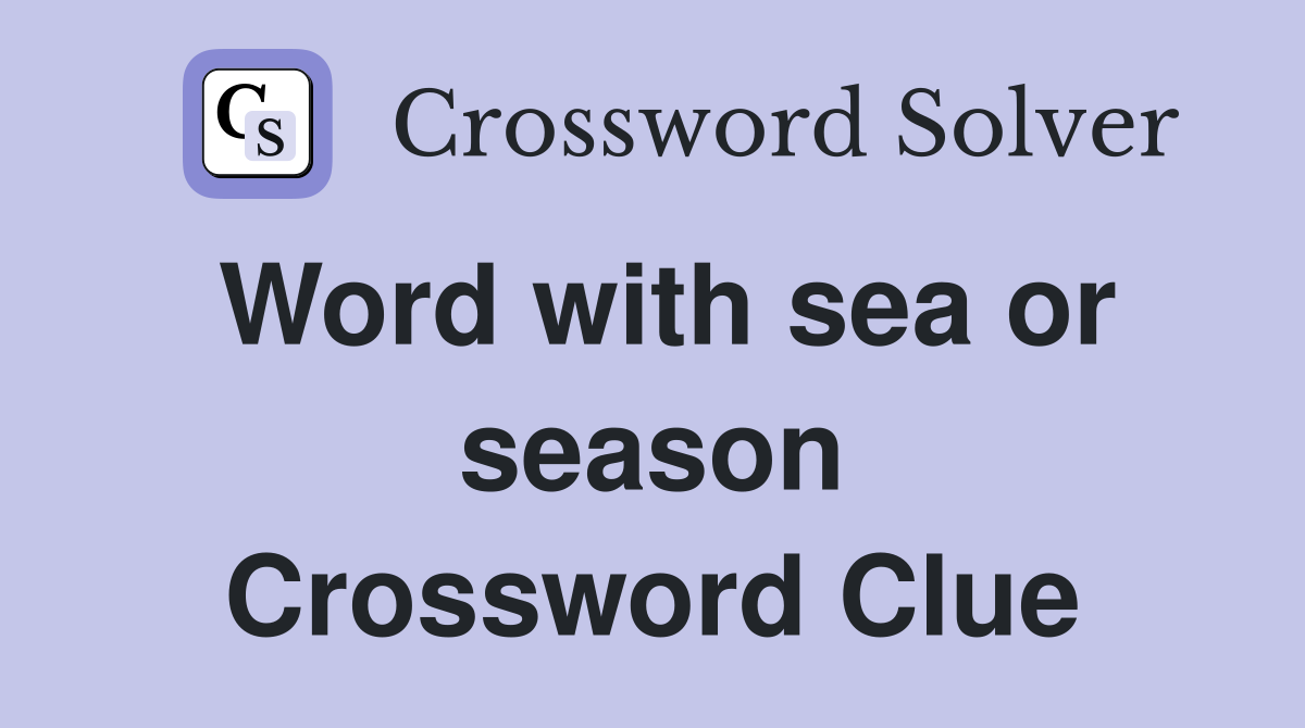 Word with sea or season Crossword Clue