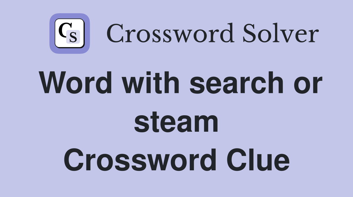 Word with search or steam Crossword Clue