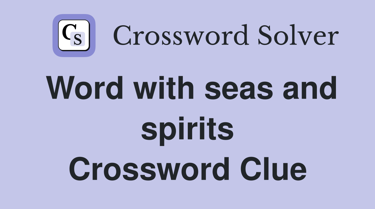 Word with seas and spirits Crossword Clue