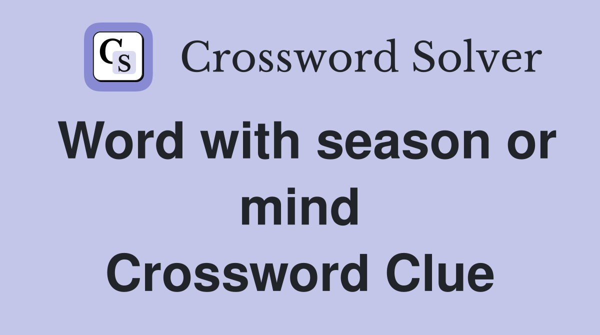 Word with season or mind Crossword Clue