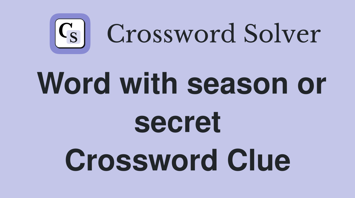 Word with season or secret Crossword Clue