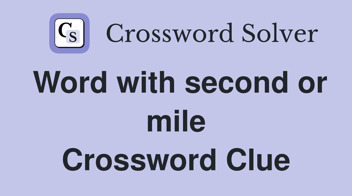 Word with second or mile Crossword Clue