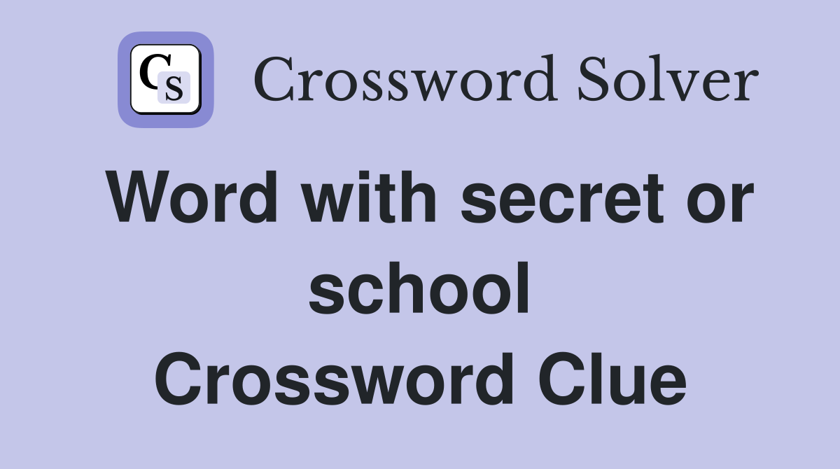 Word with secret or school Crossword Clue