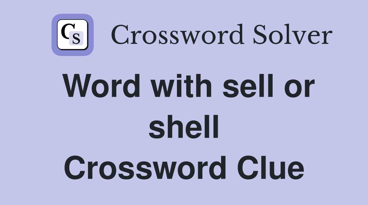 Word with sell or shell Crossword Clue