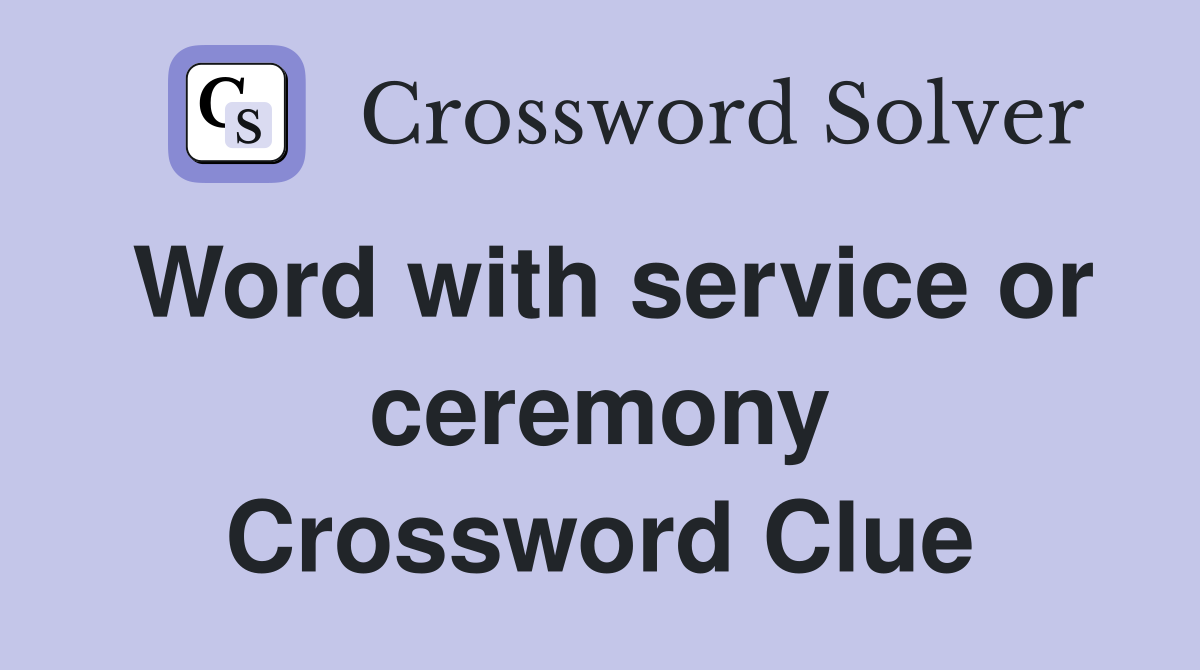 Word with service or ceremony Crossword Clue