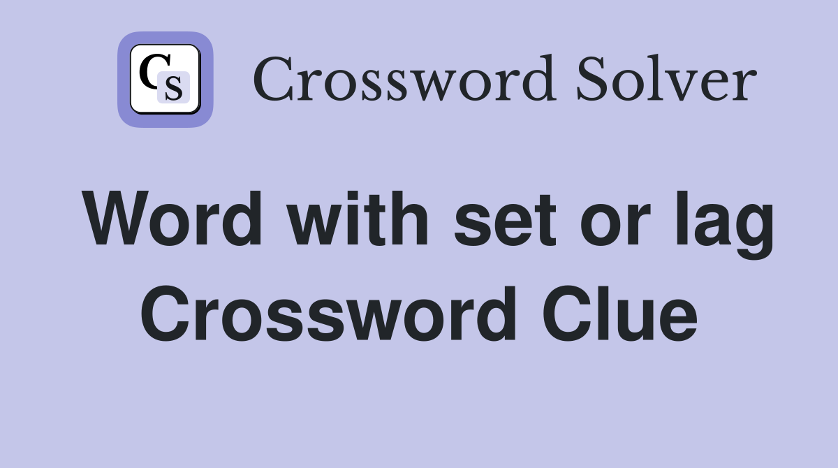 Word with set or lag Crossword Clue