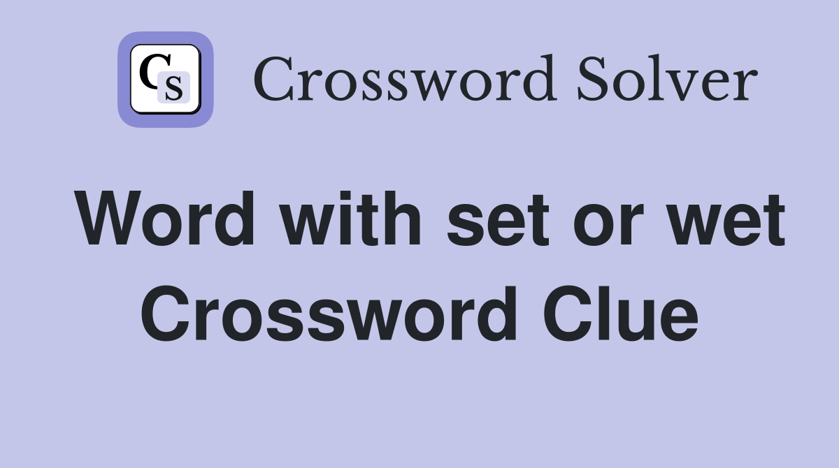 Word with set or wet Crossword Clue