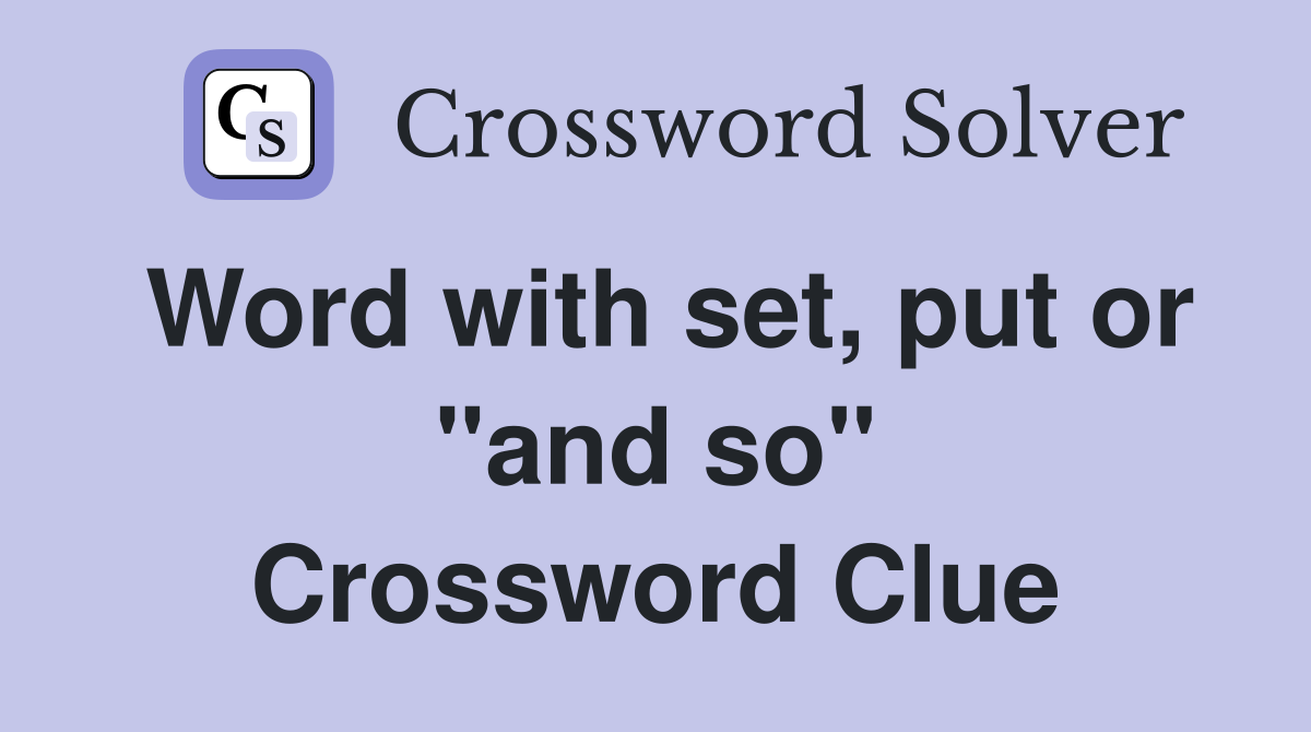 Word with set, put or "and so" Crossword Clue
