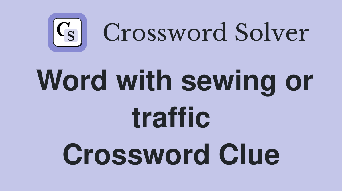 Word with sewing or traffic Crossword Clue