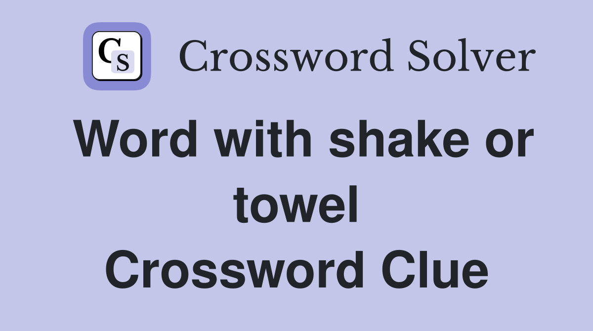 Word with shake or towel Crossword Clue