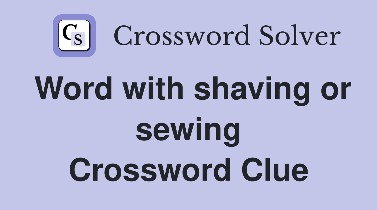 Word with shaving or sewing Crossword Clue