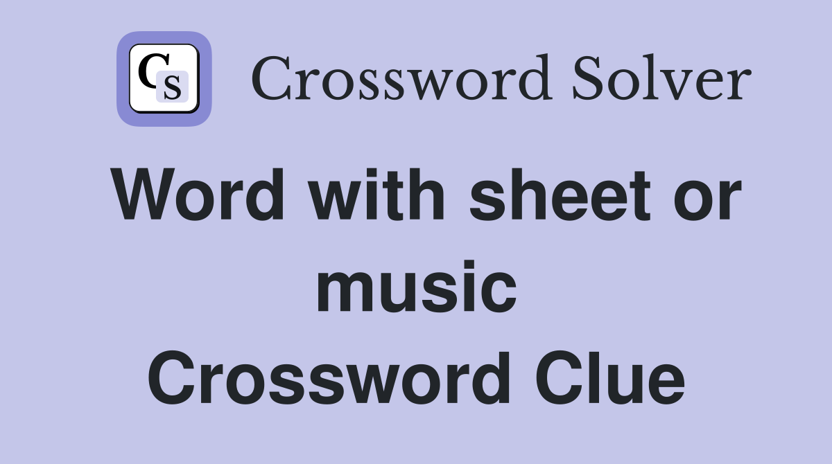 Word with sheet or music Crossword Clue