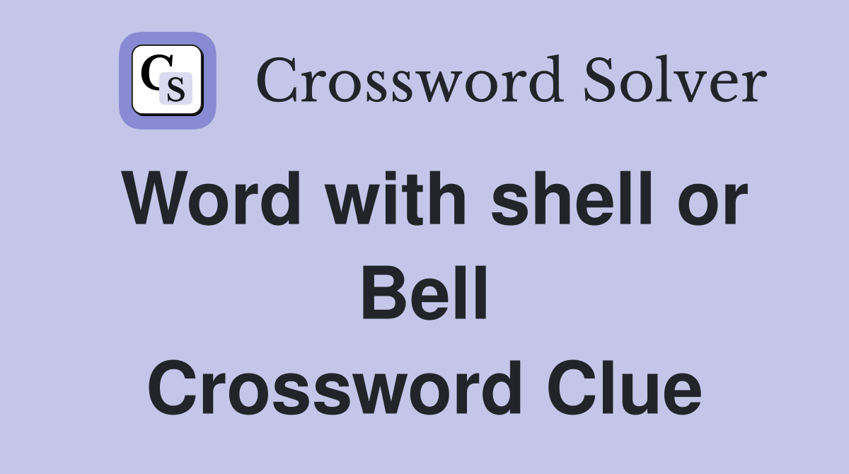 Word with shell or Bell Crossword Clue