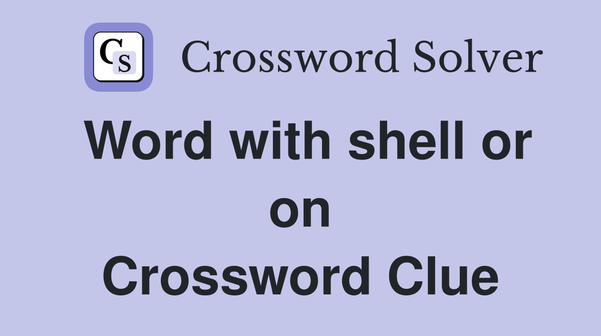 Word with shell or on Crossword Clue