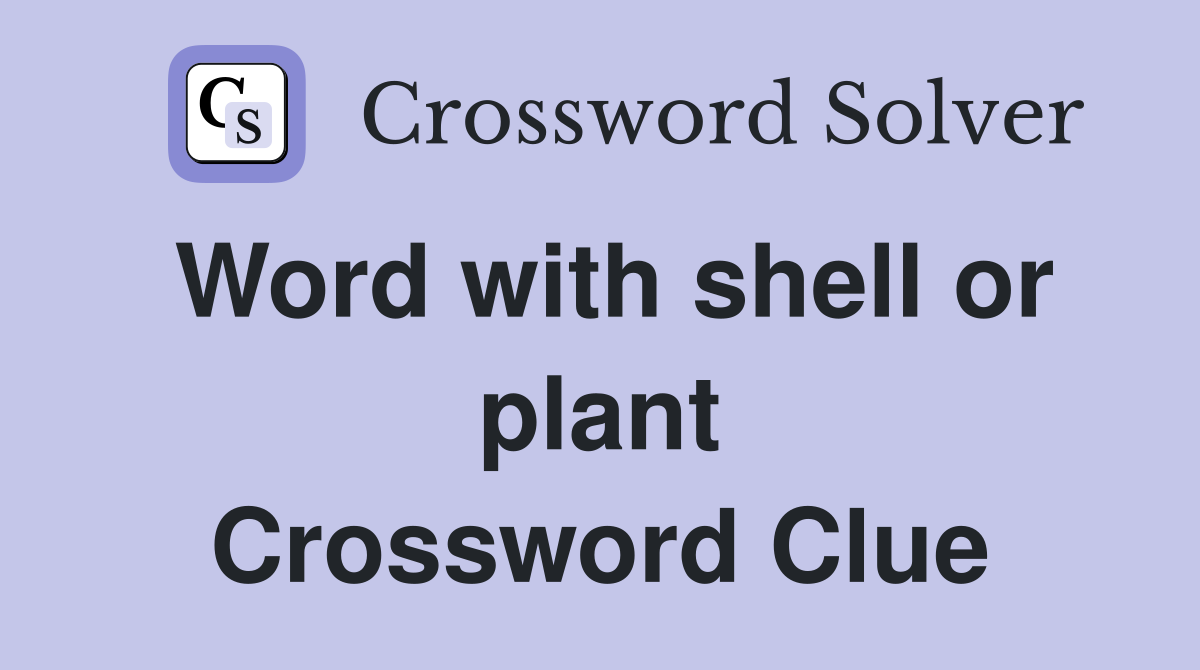 Word with shell or plant Crossword Clue