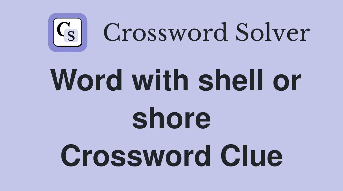 Word with shell or shore Crossword Clue